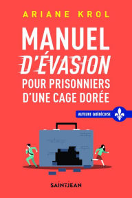 Title: Manuel d'évasion pour prisonniers d'une cage dorée, Author: Ariane Krol