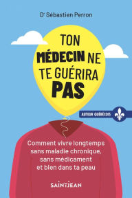 Title: Ton médecin ne te guérira pas, Author: Sébastien Perron