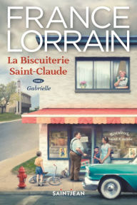 Title: La biscuiterie Saint-Claude, tome 1: Gabrielle, Author: France Lorrain