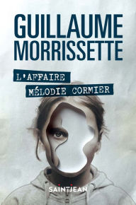 Title: L'affaire Mélodie Cormier, Author: Guillaume Morrissette