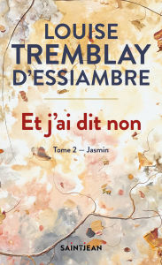 Title: Et j'ai dit non, tome 2: Jasmin, Author: Louise Tremblay d'Essiambre