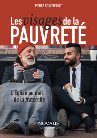 Title: Les visages de la pauvreté: L'Église au défi de la fraternité, Author: Pierre Goudreault