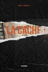 Title: La Cache, Author: Denis Turcotte