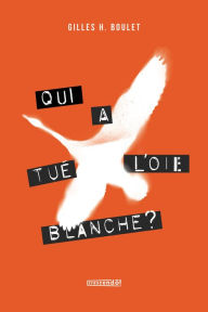 Title: Qui a tué l'Oie Blanche - TOME 2, Author: Gilles H. Boulet