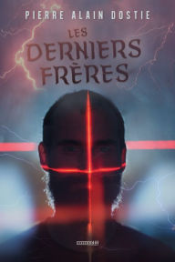 Title: Les derniers frères, Author: Pierre Alain Dostie