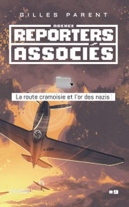 Title: La route cramoisie et l'or des nazis, Author: Gilles Parent