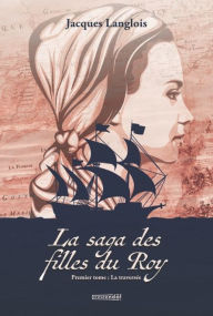 Title: La saga des filles du Roy - TOME 1: La traversée, Author: Jacques Langlois