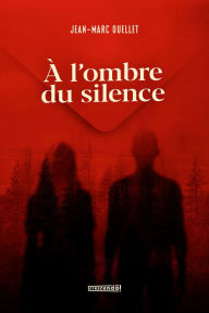 Title: À l'ombre du silence, Author: Jean-Marc Ouellet