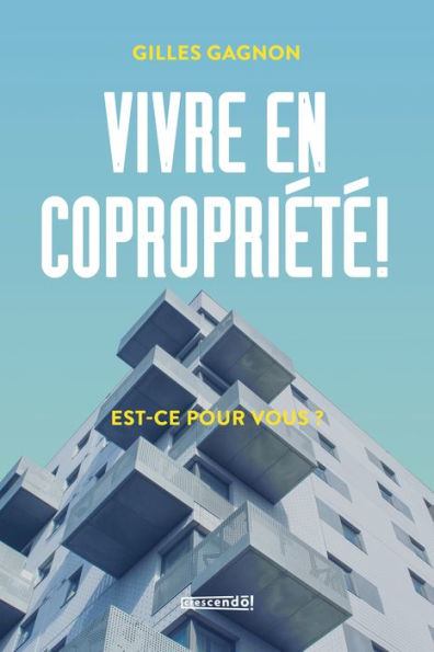 Vivre en copropriété!: Est-ce pour vous?