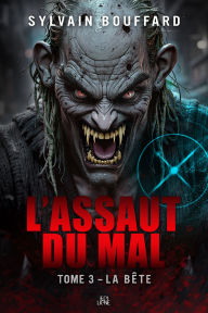 Title: L'assaut du mal: Tome 3 - La bête, Author: Sylvain Bouffard