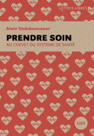 Title: Prendre soin: Au chevet du système de santé, Author: Alain Vadeboncoeur