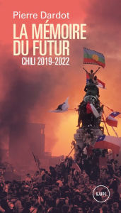 Title: La mémoire du futur: Chili 2019-2022, Author: Pierre Dardot