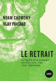 Title: Le retrait: La fragilité de la puissance des États-Unis: Irak, Libye, Afghanistan, Author: Noam Chomsky