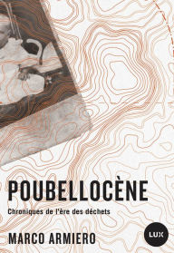 Title: Poubellocène: Chroniques de l'ère des déchets, Author: Marco Armiero