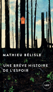 Title: Une brève histoire de l'espoir, Author: Mathieu Bélisle