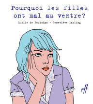 Title: Pourquoi les filles ont mal au ventre ?, Author: LUCILE DE PESLOÜAN