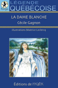 Title: La dame blanche, Author: Cécile Gagnon