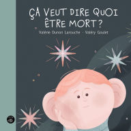 Title: Ça veut dire quoi être mort?, Author: Valérie Dunon Larouche