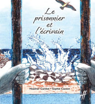 Title: Le prisonnier et l'écrivain, Author: Heather Camlot