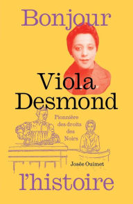 Title: Viola Desmond, pionnière des droits des Noirs, Author: Josée Ouimet