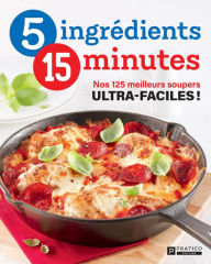 Title: Nos 125 meilleurs soupers ultra-faciles !, Author: Pratico Édition Pratico Édition