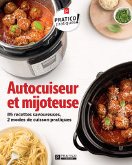 Title: Autocuiseur et mijoteuse: 85 recettes savoureuses, 2 modes de cuisson pratiques, Author: Pratico Édition