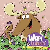 Title: Wapi LeWapiti et les abeilles à miel, Author: Chloé Baillargeon