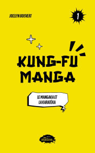 Title: Kung fu Manga: Le mangaka et la karatéka, Author: Jocelyn Boisvert