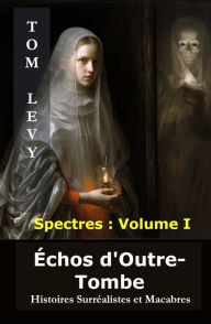 Title: Échos d'Outre-Tombe: Histoires Surréalistes et Macabres, Author: TOM LEVY