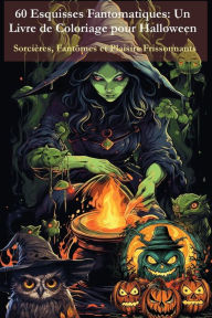 Title: 60 Esquisses Fantomatiques - Un Livre de Coloriage pour Halloween: Sorcières, Fantômes et Plaisirs Frissonnants, Author: Tom Levy