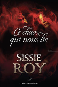 Title: Ce chaos qui nous lie, Author: Sissie Roy