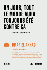 Title: Un jour, tout le monde aura toujours été contre ça, Author: Omar El Akkad