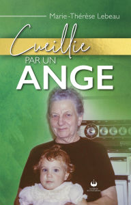 Title: Cueillie par un ange, Author: Marie-Thérèse Lebeau