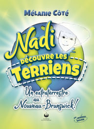 Title: Nadi découvre les Terriens: Un extraterrestre au Nouveau-Brunswick !, Author: Mélanie Côté