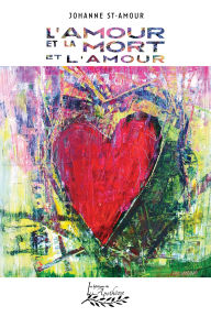 Title: L'amour et la mort et l'amour, Author: Johanne St-Amour