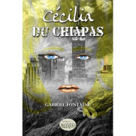 Title: Cécilia du Chiapas, Author: Gabriel Fontaine