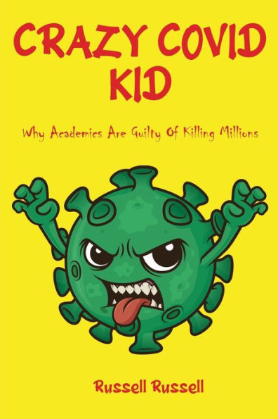 Crazy Covid Kid: Why Academics Are Guilty Of Killing Millions
