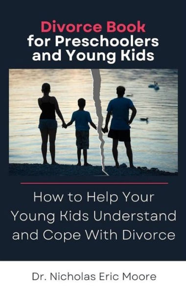 Divorce Book for Preschoolers and Young Kids: How to Help Your Young Kids Understand and Cope With Divorce
