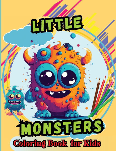 Little Monsters Coloring Book For Kids: For Kids Age 4-8 Large easy to Color pages of Monstrous Friends