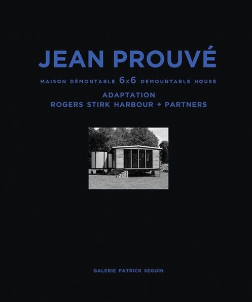 Jean Prouvé: Maison Démontable 6x6 Demountable House: Adaptation Rogers Stirk Harbour+Partners, 1944-2015