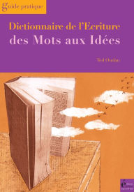 Title: Dictionnaire de l'écriture: Des mots aux idées, Author: Ted Oudan