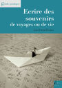 Ecrire des souvenirs de voyages ou de vie: Guide pratique