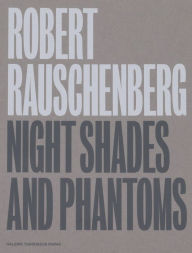 Free new ebook downloads Robert Rauschenberg: Night Shades and Phantoms 9782910055813