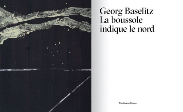 Georg Baselitz: La Boussole Indique le Nord