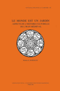 Title: Le Monde est un Jardin: Aspects de l'Histoire Culturelle de l'Iran Medieval, Author: ME Subtelny