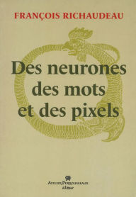 Title: Des neurones, des mots et des pixels, Author: Richaudeau François