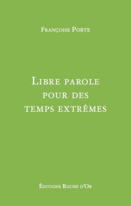 Title: Libre parole pour des temps extrêmes, Author: Françoise Porte