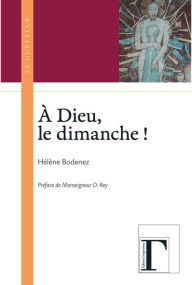 Title: A Dieu le dimanche !, Author: Hélène Bodenez