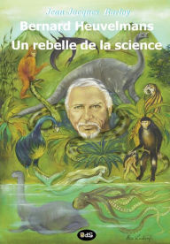 Title: Bernard Heuvelmans - Un rebelle de la science, Author: Alika Lindbergh