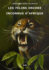 Title: Les Félins Encore Inconnus d'Afrique, Author: Alika Lindbergh